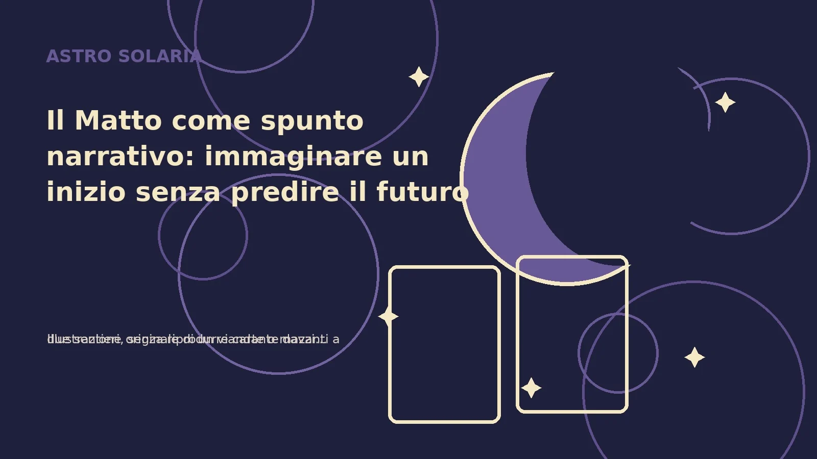 Il Matto come spunto narrativo: immaginare un inizio senza predire il futuro